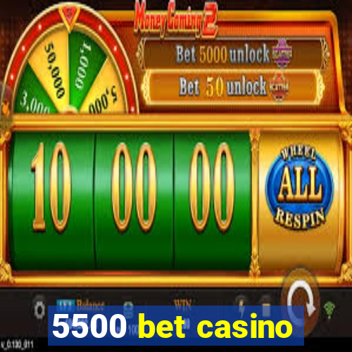 5500 bet casino